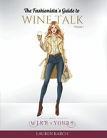 The Fashionista's Guide to Wine Talk : Volume 1 - Lauren Karch