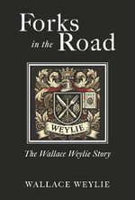 Forks in the Road : The Wallace Weylie Story - Wallace Weylie