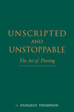 Unscripted & Unstoppable : The Art of Pivoting - D'angelo Thompson