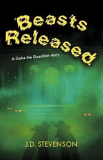 Beasts Released : A Gabe the Guardian Story - J.D. Stevenson