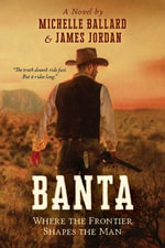 BANTA : Where the Frontier Shapes the Man - Michelle Ballard