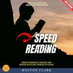 Speed Reading:  : How to Read Faster, Retain More, and Boost Comprehension (Proven Techniques to Increase Your Reading Speed and Learning Efficiency) - Weston Clark