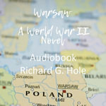Warsaw : A World War II Novel - Richard G. Hole