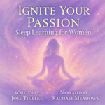 Ignite Your Passion: Sleep Learning for Women : Hypnosis, Subliminals & Affirmations to Fuel Your Dreams - Joel Thielke