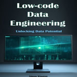 Low-code Data Engineering : Unlocking Data Potential - Simon Winston