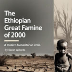 Ethiopian Great Famine of 2000, The : A Modern Humanitarian Crisis - Sarah Willards