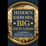 Hidden Errors, Big Rewards : A Visual Guide to Identifying Rare U.S. Coins and Maximizing Collection Value - Megan Mora