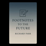 Footnotes to the Future - Richard Parr
