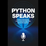 Python Speaks : A Guide to Developing Voice-Controlled Apps with Speech Recognition - Marlene Welch