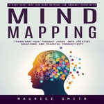 Mind Mapping : A Deep Dive Into How Mind Mapping Can Enhance Creativity (Transform Your Thought Chaos Into Creative Solutions and Peaceful Productivity) - David Hamilton
