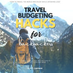 Travel Budgeting Hacks for Backpackers: :  : 