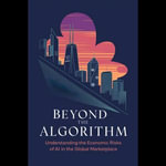 Beyond the Algorithm : Understanding the Economic Risks of AI in the Global Marketplace - Janine Zimmerman