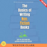 Basics of Writing Non-Fiction Books: , The : From Research to Publishing (Step-by-Step Guide for Aspiring Authors and Experts) - Weston Clark