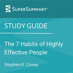 Study Guide : The 7 Habits of Highly Effective People by Stephen R. Covey - SuperSummary