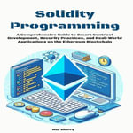 Solidity Programming : A Comprehensive Guide to Modern Network Architecture - May Sherry