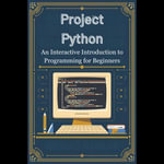 Project Python : An Interactive Introduction to Programming for Beginners - Deborah Watkins