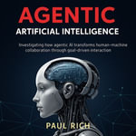 Agentic Artificial Intelligence - Paul Rich