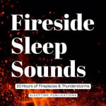 Fireside Sleep Sounds 2 in 1 : 10 Hours of Fireplaces & Thunderstorms - Sleeptime Publications