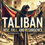 Taliban : Rise, Fall, and Resurgence - Vince Bywaters