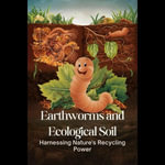 Earthworms and Ecological Soil : Harnessing Nature's Recycling Power - Brenda Bates
