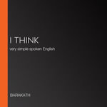 I THINK : very simple spoken English - BARAKATH