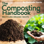 Composting Handbook, The : Recycling Organic Waste - Gertrude Harris