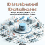 Distributed Databases : Design, Implementation, and Management in Modern System - May Sherry