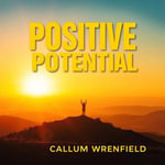 Positive Potential: Transform Anger and Negativity into Joy : 
