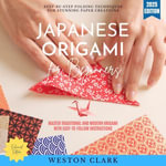 Japanese Origami for Beginners:  : Step-by-Step Folding Techniques for Stunning Paper Creations (Master Traditional and Modern Origami with Easy-to-Follow Instructions) - Weston Clark