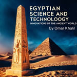Egyptian Science and Technology : Innovations of the Ancient World - Omar Khalil