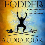 Fodder : A Time Travel Novel - Cory Gilchrist