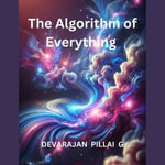 Algorithm of Everything, The - DEVARAJAN PILLAI G