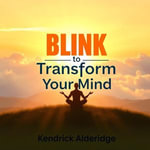 Blink to Transform Your Mind : 