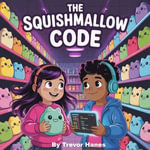 Squishmallow Code, The : A Thrilling Adventure Mystery for Kids 9-12 - Action-Packed, Fast-Paced Fiction with Hidden Clues, Secret Codes, and a Race to Unlock a Legendary World! - Trevor Hanes