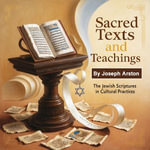 Sacred Texts and Teachings : The Role of Jewish Scriptures in Cultural Practices - Joseph Arston