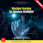 Machine Learning for Absolute Beginners:  : A Step-by-Step Introduction to AI and Data Science (No Coding Required - Learn the Basics of Algorithms and Predictive Analytics) - Jonathan K. Hari