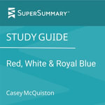 Study Guide : Red, White, and Royal Blue by Casey McQuiston - SuperSummary