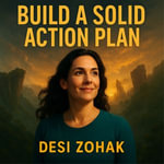 Build a Solid Action Plan : Turn Your Goals into Concrete, Achievable Steps - DESI ZOHAK