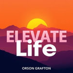 Elevate Life: Secrets to Thriving Beyond Limits : 
