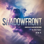Shadowfront : Where Reality Blurs and Space Bends (3 in 1) - Dirk Fallon