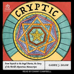 Cryptic : From Voynich to the Angel Diaries, the Story of the World's Mysterious Manuscripts - Garry J. Shaw