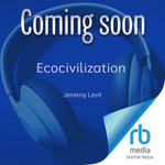 Ecocivilization : Making a World that Works for All - Jeremy Lent