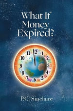 What If Money Expired? - P.C. Sinclaire