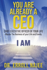 You Are Already a CEO - Chief Executive Officer of Your Life : Master The Business of your Life and Family - Dr. Erroll Najee