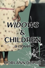 Widows & Children : a novel - Dori Ann Dupré