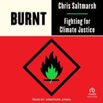 Burnt : Fighting for Climate Justice - Chris Saltmarsh