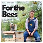 For the Bees : A Handbook for Happy Beekeeping - Tara Dawn Chapman
