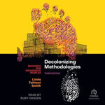 Decolonizing Methodologies : Research and Indigenous Peoples: 3rd Edition - Linda Tuhiwai Smith