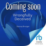Wrongfully Deceived : Crime Always Pays - Stacey Brutger