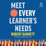 Meet Every Learner's Needs : Redesigning Instruction So All Students Can Succeed - Robert Barnett